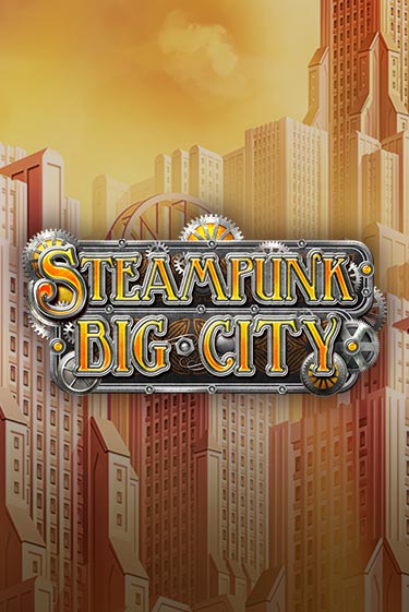 Бесплатная версия игры Steampunk Big City | Champion Slots KZ 